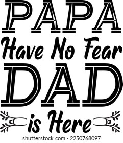 Papa have no fear Dad is here Typography T Shirt Design