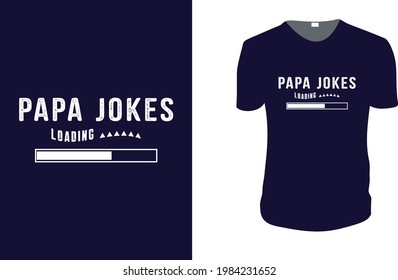 papa Jokes Loading. father's day T-Shirt, father's day Vector graphic for t shirt. Vector graphic, typographic poster or t-shirt. father's day style background, logo.