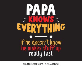 Papa Knows Everything / Funny Text tshirt Design Poster Vector Illustration art