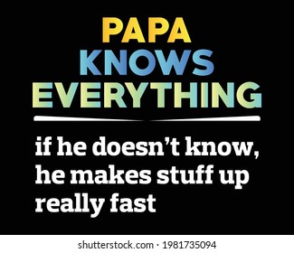 Papa Knows Everything - Funny Text tshirt Design Poster Vector Illustration art in Background