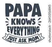Papa Knows Everything Just Ask Mom - Dad Typography T-shirt Sublimation, Happy Father