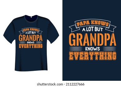 Papa Knows a Lot but Grandpa knows everything T Shirt