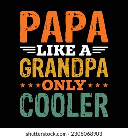 Papa like a Grandpa only Cooler Shirt, Papa, Dad, Grandpa, Papa Shirt Print Template