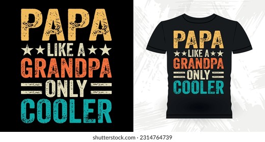 Papa Like A Grandpa Only Cooler  Funny Dad Grandpa Retro Vintage Father's Day T-shirt Design