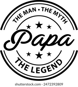 Papa The man The Myth The Legend Digital EPs Vector graphics File