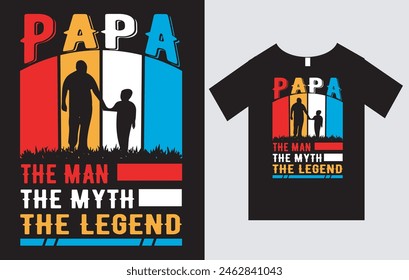 Papa The Man The Myth The Legend , Father's Day T-Shirt Design Vector File , Typography T-Shirt Design