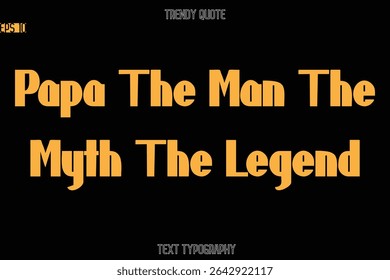 Papa The Man The Myth The Legend Modern Bold Texto Tipografia Citação Para Desenhos De Camiseta