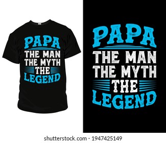 Papa the man the myth the legend T-Shirt, Pillow, Mug, posters, greeting cards, etc, Design template vector