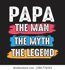 Papa The Man, The Myth, The Legend. WTF With the Family.T-Shirt Design, Posters, Greeting Cards, Textiles, and Sticker Vector Illustration