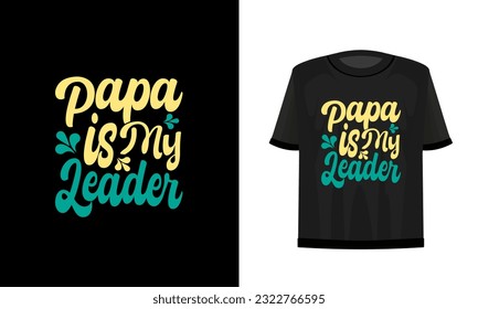 Papa is my leader. Father's day t-shirt design vector file.