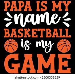 Papa Is My Name Basketball Is My Game T-shirt Design