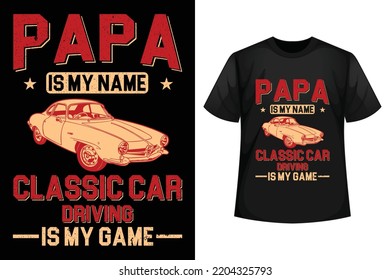 Papa is my name classic car driving is my game - Classic car t-shirt design template