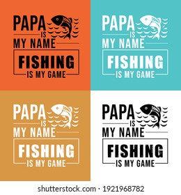 papa is my name fishing is my game  t shirt design. Vector Illustration quotes. Design template for t shirt lettering, typography, print, poster, banner, gift card, label sticker, flyer, mug. papa t 