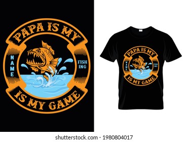 Papa is my name fishing is my game T Shirt Design