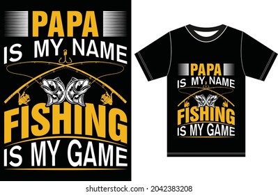 Papa is My Name Fishing Is My Game. Fishing T-shirt Design.
Fishing Lover T-shirt.