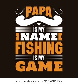Papa is my name Fishing is my game - Fishing Dad T-Shirt Design Vector print template.