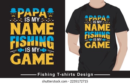 "Papa is my name fishing is my game" typography vector t shirt design template graphic.