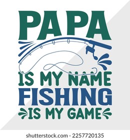 Papa Is My Name Fishing Is My Game SVG Printable Vector Illustration