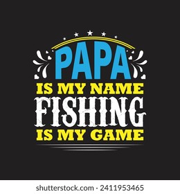 papa is my name fishing is my game tshirt typography vector design