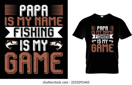 papa is my name fishing id my game,,,,, Fishing T-Shirt design 