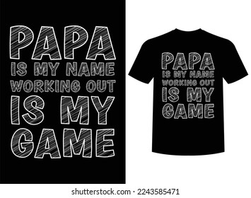 Papa Is My Name Working Out Is My Game Print-ready T-Shirt Design Vector Illustration