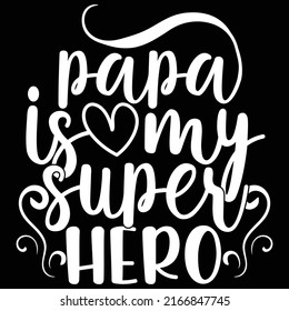 Papa Is My Super Hero, Love Daddy, Father T Shirt Design, Superhero Dad, Happy Father Graphic Vector Illustration
