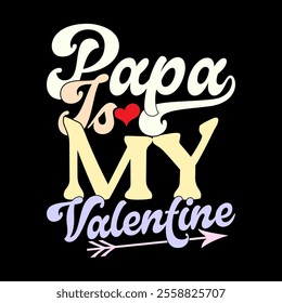 Papa Is My Valentine, Celebration Gift For Friend Dad Say, Papa Lover Fathers Day Event Greeting Lettering Design Illustration Clothing 