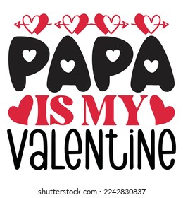 Papa Is My Valentine - Happy Valentine's Day SVG And T-shirt Design, Love Hearts vector File. Happy Valentine's day vector card. Happy Valentines Day lettering on a white background.