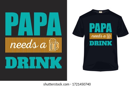 "Papa needs a drink" Father's day typography vector art. Can be used for t-shirt print, mug print, pillows, fashion print design, kids wear, baby shower, greeting and postcard.