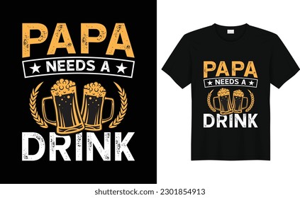 Papa needs a drink Father's day typography vector Design.