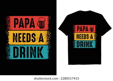 Papa Needs A Drink Father's Vintage T Shirt Retro Design 