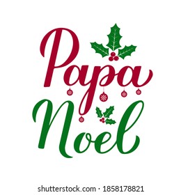 Papa Noel calligraphy hand lettering with holly berry mistletoe isolated on white. Santa Claus  in Spanish typography poster. Vector template for greeting card, banner, flyer, sticker, etc.