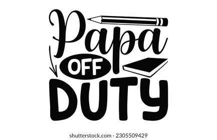Papa Off Duty - School SVG Design, Hand written vector design, Illustration for prints on T-Shirts, bags and Posters, for Cutting Machine, Cameo, Cricut.