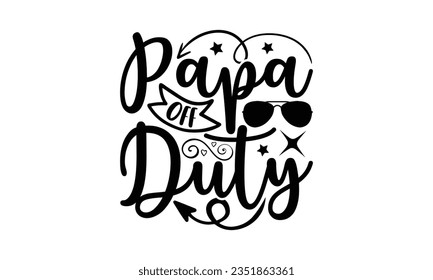 Papa off duty - School SVG Design Sublimation, Back To School Quotes, Calligraphy Graphic Design, Typography Poster with Old Style Camera and Quote.