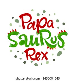 Papa Saurus Rex quote. Fun handdrawn Dinosaur style lettering vector logo. Crest and scales decote text. Green dots decore. Family look, kids party design element.