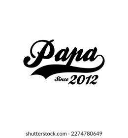 PAPA Since 2012  t shirt design vector 