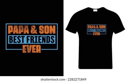 Papa and son best friends ever typography quotes t-shirt graphic, Father's day quotes, Dad and son quotes typography. Vector print.