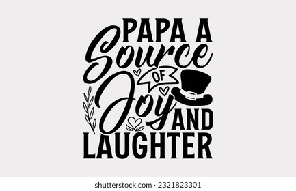 Papa A Source Of Joy And Laughter - Father's Day T-Shirt Design, Print On Design For T-Shirts, Sweater, Jumper, Mug, Sticker, Pillow, Poster Cards And Much More.