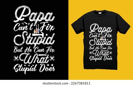 Papa Stupid What Stupid Does Father’s Day  Typography SVG T-shirt Design Vector Template. Gift for sublimation and Illustration Good for Greeting Cards, Pillow, T-shirt, Poster, Banners, Flyers, ETC.