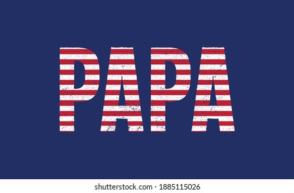 Papa -t shirt. papa of USA. papa t shirt design. Design template for t shirt lettering, typography, print, poster, banner, gift card, label sticker, flyer, mug etc. American flag. patriotisms t shirt 