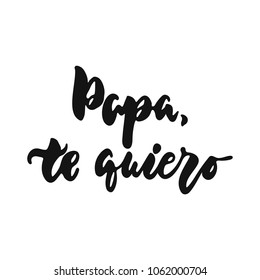 Papa, te quiero - Te amo en la frase escarpada a mano española aislada en el fondo blanco. Ilustración vectorial de tinta de brocha divertida para banners, tarjeta de saludo, diseño de afiches