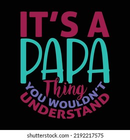 It’s A Papa Thing You Wouldn’t Understand, Happy Father's Day Gift, Cool Dads, Beautiful Papa Gift Vector File
