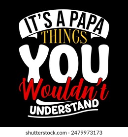 It's A Papa Things Wouldn't Understand, Papa isolated Greeting Birthday Gift For Fathers Day Design 