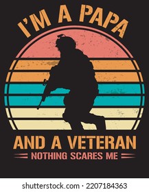 I AM A PAPA AND A VETERAN NOTHING SCARES ME
