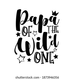 Papa Of The Wild One - funny calligraphy with stars. Good for T shirt print, card, poster, mug, and other gift design.