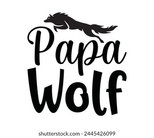 Papa Wolf Father's Day, Father's Day Saying Quotes, Papa, Dad, Funny Father, Gift For Dad, Daddy, T Shirt Design, Typography, Cut File For Cricut And Silhouette svg