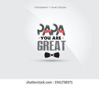 Papa you are great hand drawn typography design for t-shirt
