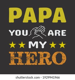 PAPA YOU ARE MY HERO, FATHER T-SHIRT VECTOR DESIGN 