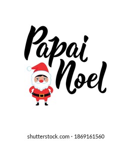 Papai Noel. Brazilian Lettering. Translation from Portuguese - Santa Claus. Modern vector brush calligraphy. Ink illustration. Perfect design for greeting cards, posters, t-shirts