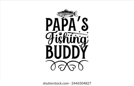 Papa's Fishing Buddy - Fishing T-Shirt Design, Lake, This Illustration Can Be Used As A Print On T-Shirts And Bags, Stationary Or As A Poster, Template.
